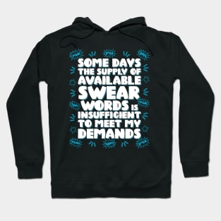 Some days the supply of available swear words is insufficient to meet my demands Hoodie